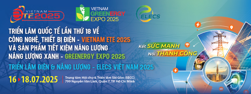 Triển lãm Thiết bị Điện & Năng lượng Vietnam ETE & Greenergy Expo 2025
